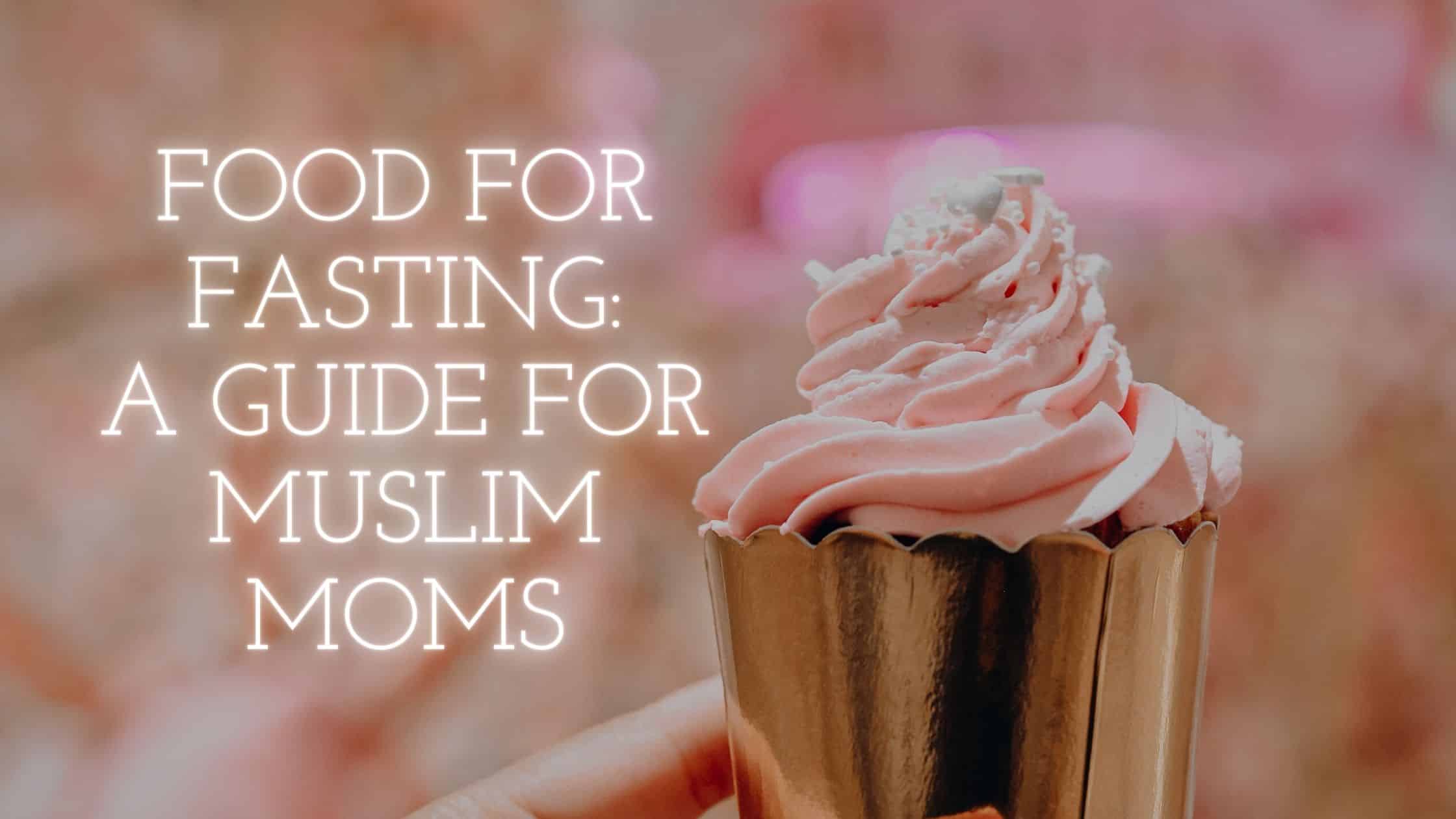 Food for Fasting A Guide for Muslim Moms